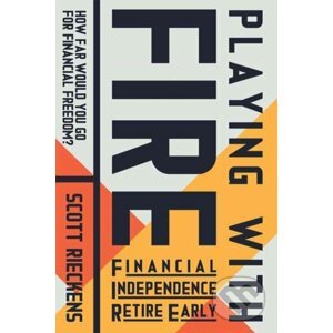 Playing with FIRE: Financial Independence Retire Early - Scott Rieckens