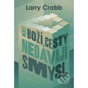 Když Boží cesty nedávají smysl - Larry Crabb