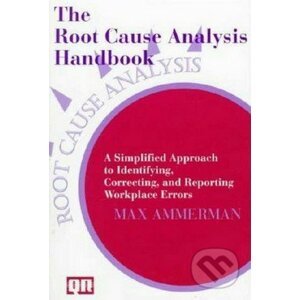 The Root Cause Analysis Handbook - Max Ammerman