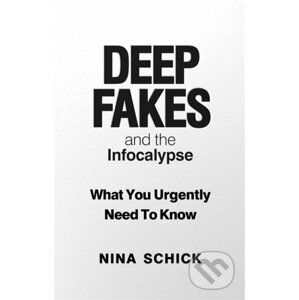Deep Fakes and the Infocalypse - Nina Schick