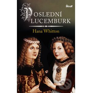 Poslední Lucemburk - Hana Whitton