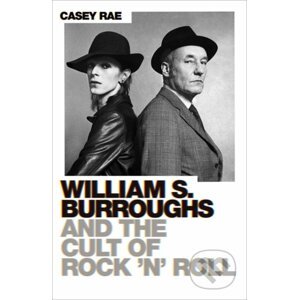 William S. Burroughs and the Cult of Rock 'n' Roll - Casey Rae
