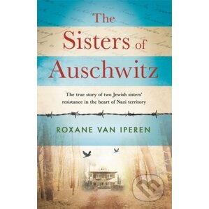 The Sisters of Auschwitz - Roxane van Iperen