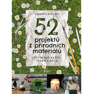 52 projektů z přírodních materiálů - Barbora Kurcová