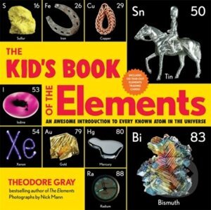 The Kid's Book of the Elements - Theodore Gray