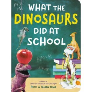 What the Dinosaurs Did at School - Refe Tuma, Susan Tuma