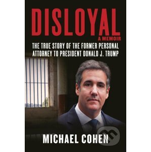 Disloyal: A Memoir - Michael Cohen