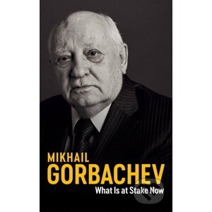 What Is at Stake Now - Mikhail Gorbachev