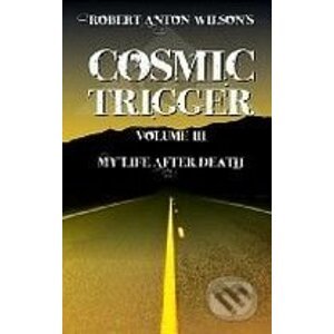 Cosmic Trigger III.: My Life After Death - Robert Anton Wilson