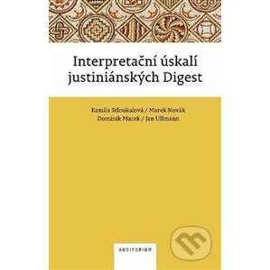 Interpretační úskalí justiniánských digest - Jan Ullmann, Dominik Macek, Marek Novák, Kamila Stloukalová