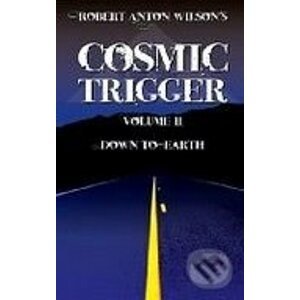 Cosmic Trigger II: Down to Earth - Robert A. Wilson
