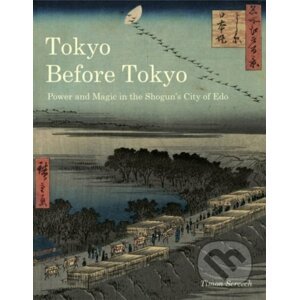 Tokyo Before Tokyo - Timon Screech