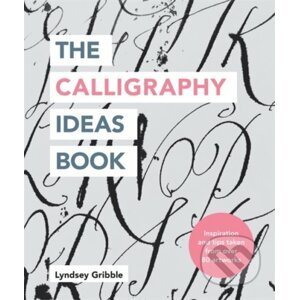 The Calligraphy Ideas Book - Lyndsey Gribble