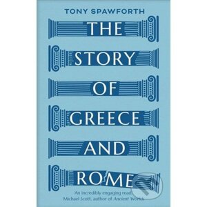 The Story of Greece and Rome - Tony Spawforth