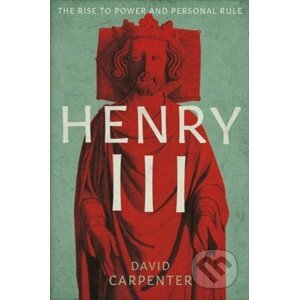 Henry III: 1207-1258 - David Carpenter