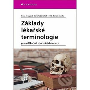 Základy lékařské terminologie - Roman Zazula, Rebeka Dana Ralbovská, Ivana Argayová