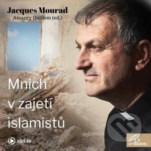 Mnich v zajetí islamistů - Jacques Mourad,Amaury Guillem
