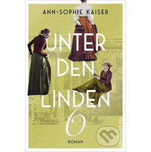 Unter den Linden 6 - Drei Frauen, ein Wunsch: Die Welt entdecken