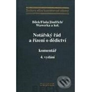 Notářský řád a řízení o dědictví - komentář - Petr Bílek, Miloslav Jindřich, Karel Wawerka a kol.