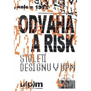 Odvaha a risk. Století designu v UPM - Iva Knobloch