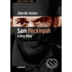 Sam Peckinpah a jeho filmy - Zdeněk Hudec