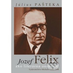 Jozef Felix ako literárna osobnosť - Július Pašteka