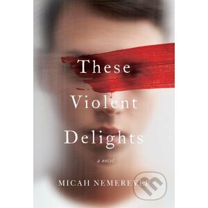 These Violent Delights - Micah Nemerever