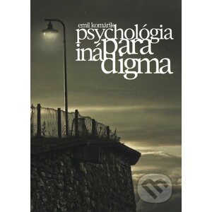 Psychológia - iná paradigma - Emil Komárik