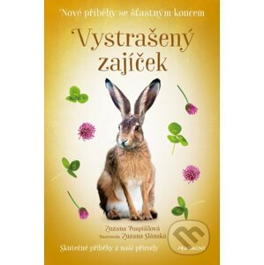 Nové příběhy se šťastným koncem: Vystrašený zajíček - Zuzana Pospíšilová, Zuzana Slánská (ilustrácie)