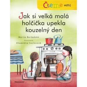 Čteme sami: Jak si velká malá holčička upekla kouzelný den - Marija Beršadskaja, Alexandra Ivojlovová (ilustrátor)
