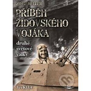 Josef Müller: Příběh čs. židovského vojáka - Jiří Klůc