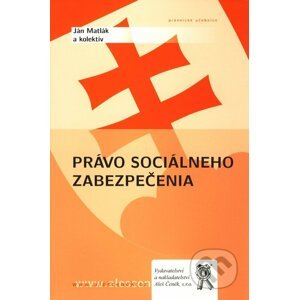 Právo sociálneho zabezpečenia - Ján Matlák a kol.