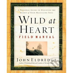 Wild at Heart Field Manual - John Eldredge