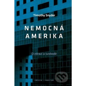 Nemocná Amerika - Timothy Snyder