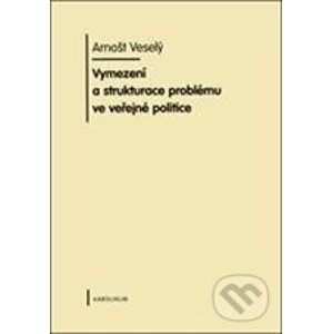 Vymezení a strukturace problému ve veřejné politice - Arnošt Veselý