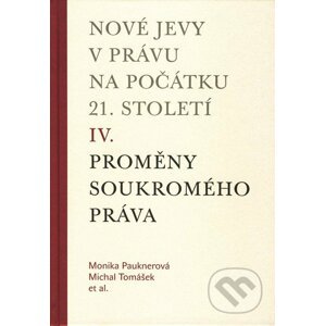 Nové jevy v právu na počátku 21. století (IV.) - Michal Tomášek, Monika Pauknerová a kol.