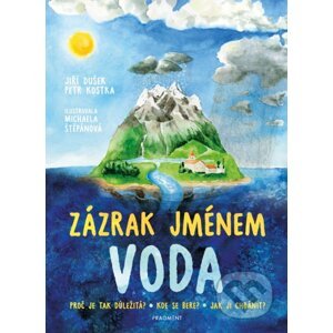 Zázrak jménem voda - Jiří Dušek, Petr Kostka, Michaela Štěpánová (ilustrátor)