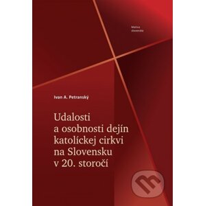 Udalosti a osobnosti dejín katolíckej cirkvi na Slovensku v 20. storočí - A. Ivan Petranský