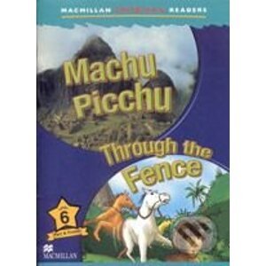 Macmillan Children´s Readers 6: Machu Picchu / Through the Fence - MacMillan