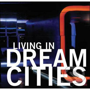 Living in Dream Cities - Loft Publications