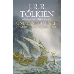 Unfinished Tales (Illustrated Edition) - J.R.R. Tolkien, Alan Lee (ilustrátor), John Howe (ilustrátor), Ted Nasmith (ilustrátor)