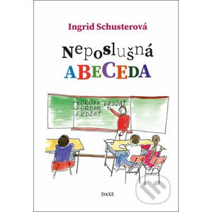 Neposlušná abeceda - Ingrid Schusterová, Zoltan Enzoe Nagy (Ilustrátor)