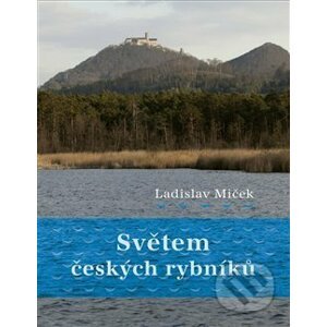 Světem českých rybníků - Ladislav Miček