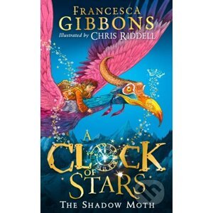 A Clock Of Stars: The Shadow Moth - Francesca Gibbons, Chris Riddell (ilustrátor)