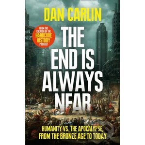 The End Is Always Near - Dan Carlin
