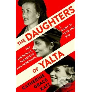 The Daughters of Yalta - Catherine Grace Katz