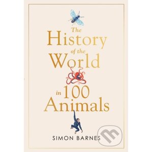 History of the World in 100 Animals - Simon Barnes