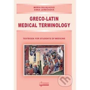 Greco-Latin Medical Terminology - Mária Bujalková, Anna Jurečková