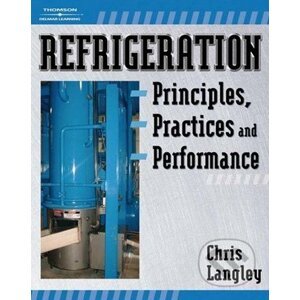 Refrigeration Principles, Practices, and Performance - Chris Langley