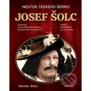 Nestor Českého šermu Josef Šolc - Michal Šolc